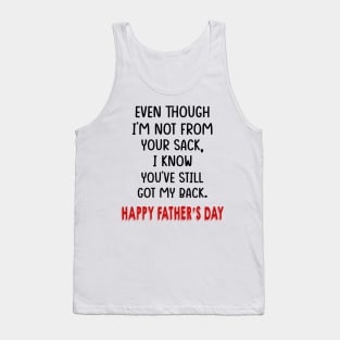 Even Though I'm Not From Your Sack I Know You've Still Got My Back Happy Father's Day Shirt Tank Top